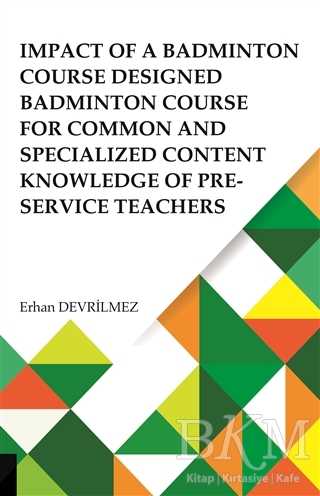 Impact Of Badminton Course Designed Badminton Course For Common And Specialized Content Knowledge Of Pre-Service Teachers