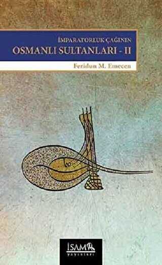 İmparatorluk Çağının Osmanlı Sultanları 2 - İsam Yayınları
