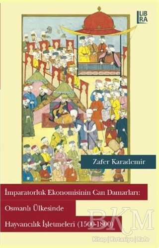 İmparatorluk Ekonomisinin Can Damarları: Osmanlı Ülkesinde Hayvancılık İşletmeleri