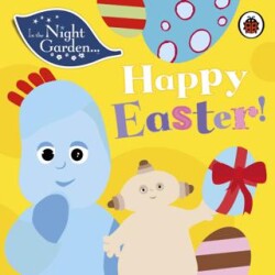 In the Night Garden: Happy Easter! - Ladybird Book