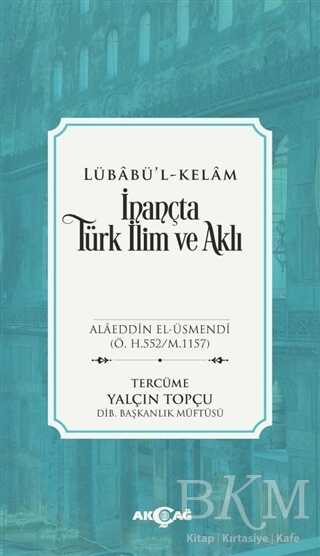 İnançta Türk İlim ve Aklı - Lübabü’l-Kelam - Akçağ Yayınları