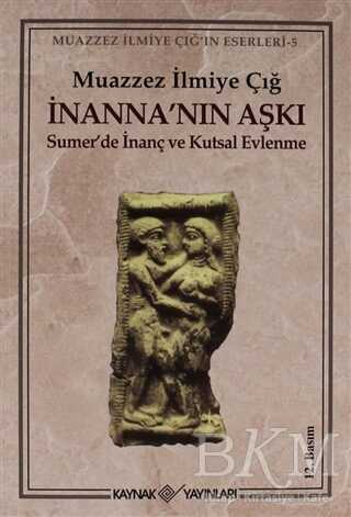İnanna’nın Aşkı Sumer’de İnanç ve Kutsal Evlenme - Kaynak Yayınları