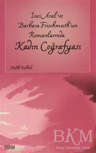 İnci Aral Ve Barbara Frischmuth’un Romanlarında Kadın Coğrafyası - Çizgi Kitabevi Yayınları