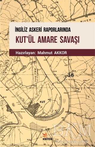 İngiliz Askeri Raporlarında Kut`ül Amare Savaşı - Kriter Yayınları