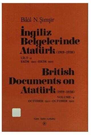 İngiliz Belgelerinde Atatürk 1919-1938 Cilt: 4 Ekim 1921-Ekim 1922 - British Documents on Atatürk 1919 - 1938 Volume:4 October1921-October 1922
