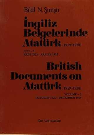 İngiliz Belgelerinde Atatürk 1919-1938 Cilt: 5 Ekim 1922-Aralık 1925 - British Documents on Atatürk 1919 - 1938 Volume: 5 October1922-December 1925