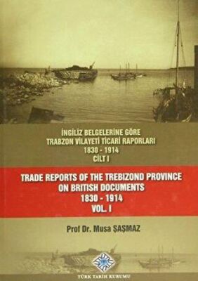 İngiliz Belgelerine Göre Trabzon Vilayeti Ticari Raporları 1830-1914 3 Cilt Takım - Trade Reports Of The Trebizond Province On British Documents 1830-1914 3 Volume Set - 1