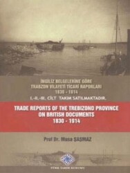 İngiliz Belgelerine Göre Trabzon Vilayeti Ticari Raporları 1830 - 1914 Trade Reports of The Trebizon - Türk Tarih Kurumu Yayınları