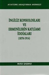 İngiliz Konsolosları ve Ermenilerin Katliamı İddiaları 1878-1914 - Atatürk Araştırma Merkezi