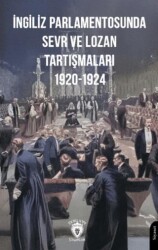 İngiliz Parlamentosunda Sevr ve Lozan Tartışmaları 1920-1924 - Dorlion Yayınları