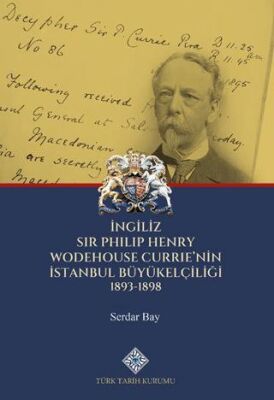 İngiliz Sir Philip Henry Wodehouse Currie`nin İstanbul Büyükelçiliği 1893-1898 - 1