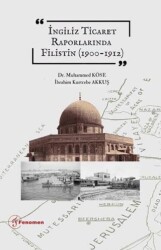 İngiliz Ticaret Raporlarında Filistin 1900-1912 - Fenomen Yayıncılık