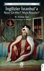 İngilizler İstanbul’a Nasıl Girdiler? Niçin Kaçtılar? - Dorlion Yayınları