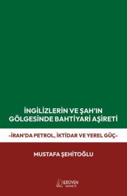 İngilizlerin ve Şah’ın Gölgesinde Bahtiyari Aşireti - 1