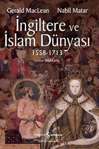 İngiltere ve İslam Dünyası1558 - 1713 - İş Bankası Kültür Yayınları