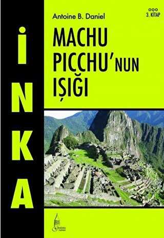 İnka Machu Picchu’nun Işığı 3. Kitap - Galata Yayıncılık