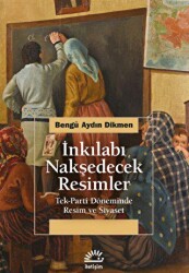 İnkılabı Nakşedecek Resimler - İletişim Yayınevi