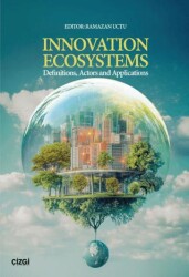 Innovation Ecosystems Definitions, Actors and Applications - Çizgi Kitabevi Yayınları