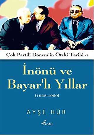 İnönü ve Bayarlı Yıllar 1938-1960 - Profil Kitap
