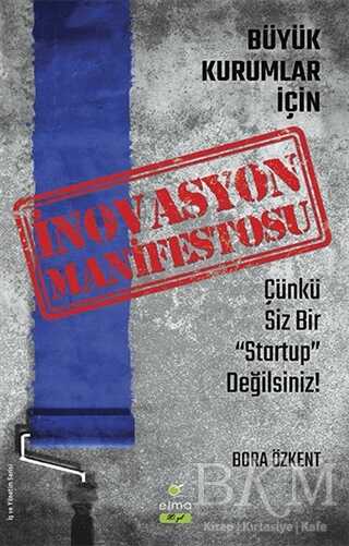 İnovasyon Manifestosu - Büyük Kurumlar İçin - ELMA Yayınevi
