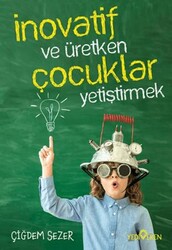 İnovatif ve Üretken Çocuklar Yetiştirmek - Yediveren Yayınları