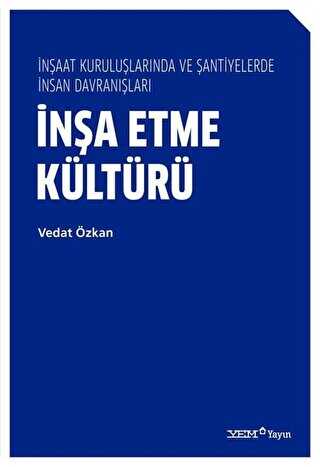 İnşa Etme Kültürü - İnşaat Kuruluşlarında ve Şantiyelerde İnsan Davranışları - YEM Yayın