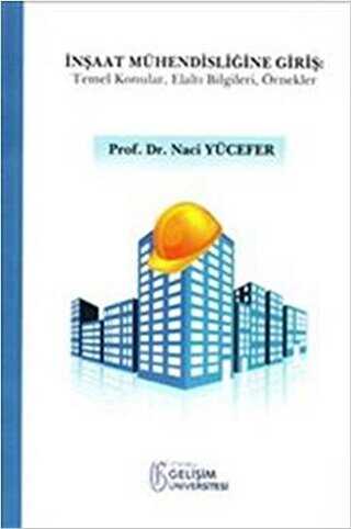 İnşaat Mühendisliğine Giriş - İstanbul Gelişim Üniversitesi Yayınları