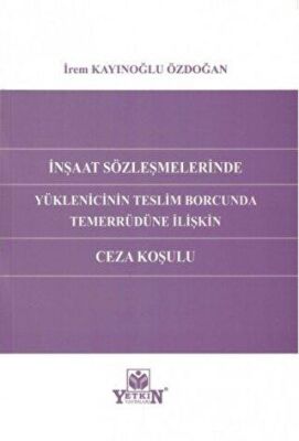 İnşaat Sözleşmelerinde Yüklenicinin Teslim Borcunda Temerrüdüne İlişkin Ceza Koşulu - 1