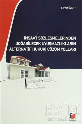İnşaat Sözleşmelerinden Doğabilecek Uyuşmazlıkların Alternatif Hukuki Çözüm Yolları - Adalet Yayınevi