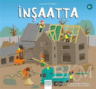 İnşaatta - Larousse İlk Bilgiler - 1001 Çiçek Kitaplar