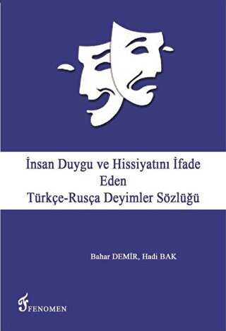 İnsan Duygu ve Hissiyatını İfade Eden Türkçe-Rusça Deyimler Sözlüğü - Fenomen Yayıncılık