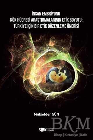 İnsan Embriyonu Kök Hücresi Araştırmalarının Etik Boyutu: Türkiye İçin Bir Etik Düzenleme Önerisi - 1