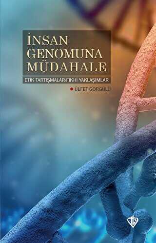 İnsan Genomuna Müdahale Etik Tartışmalar Fıkhi Yaklaşımlar - 1