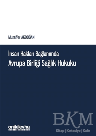 İnsan Hakları Bağlamında Avrupa Birliği Sağlık Hukuku - On İki Levha Yayınları