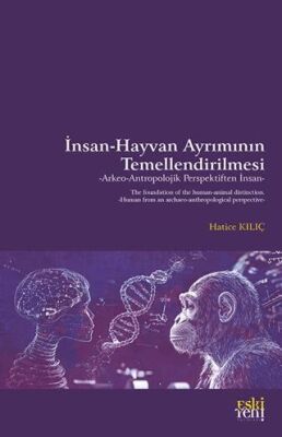 İnsan-Hayvan Ayrımının Temellendirilmesi -Arkeo-Antropolojik Perspektiften İnsan- - 1