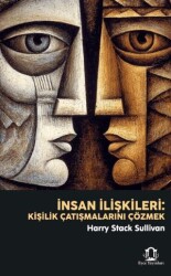 İnsan İlişkileri: Kişilik Çatışmalarını Çözmek - Eyce Yayınları