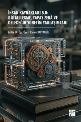 İnsan Kaynakları 5.0: Dijitalleşme, Yapay Zekâ Ve Geleceğin Yönetim Yaklaşımları - 1