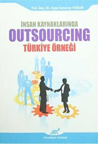 İnsan Kaynaklarında Outsourcing - Türkiye Örneği - Paradigma Akademi Yayınları