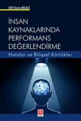 İnsan Kaynaklarında Performans Değerlendirme Hatalar ve Bilişsel Körlükler - Ekin Basım Yayın