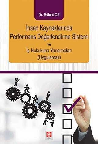 İnsan Kaynaklarında Performans Değerlendirme Sistemi ve İş Hukukuna Yansımaları Uygulamalı - Ekin Basım Yayın