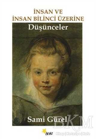 İnsan ve İnsan Bilinci Üzerine Düşünceler - Beyaz Yayınları