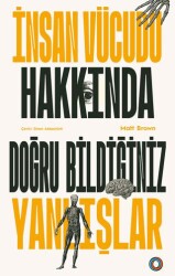 İnsan Vücudu Hakkında Doğru Bildiğiniz Yanlışlar - Orenda