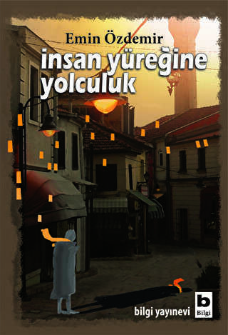 İnsan Yüreğine Yolculuk - Bilgi Yayınevi