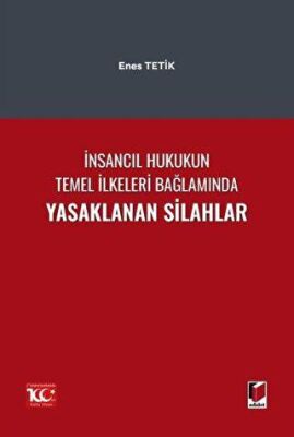 İnsancıl Hukukun Temel İlkeleri Bağlamında Yasaklanan Silahlar - 1