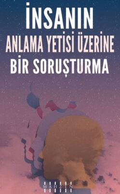 İnsanın Anlama Yetisi Üzerine Bir Soruşturma - 1