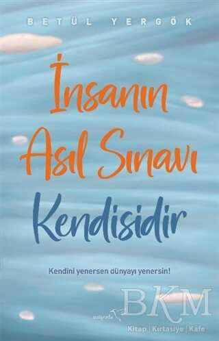 İnsanın Asıl Sınavı Kendisidir - Müptela Yayınları