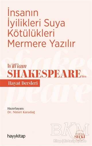 İnsanın İyilikleri Suya Kötülükleri Mermere Yazılır - William Shakespeare’den Hayat Dersleri - Hayykitap