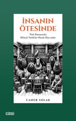 İnsanın Ötesinde Türk Romanında Bilinçli Varlıklar Olarak Hayvanlar - Çizgi Kitabevi Yayınları