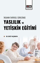 İnsanın Tarihsel Sürecinde Yaşlılık ve Yetişkin Eğitimi - Eğitim Yayınevi - Bilimsel Eserler