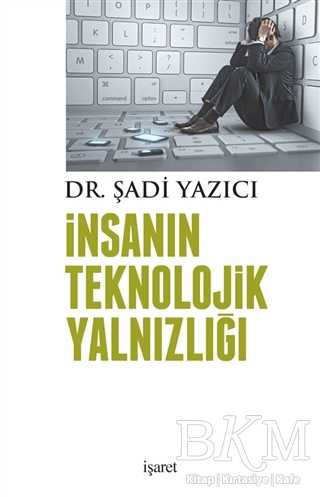 İnsanın Teknolojik Yalnızlığı - İşaret Yayınları